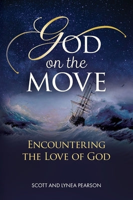God on the Move: Encountering the Love of God by Pearson, Scott And Lynea