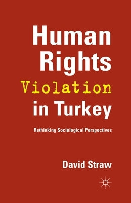 Human Rights Violation in Turkey: Rethinking Sociological Perspectives by Straw, D.