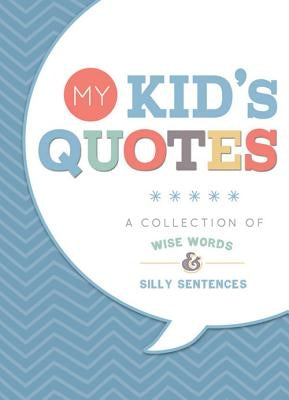 My Kid's Quotes: A Collection of Wise Words & Silly Sentences by Spear, Jeanne