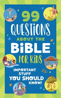 99 Questions about the Bible for Kids: Important Stuff You Should Know! by Priebe, Trisha White