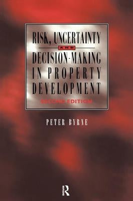 Risk, Uncertainty and Decision-Making in Property by Byrne, P.