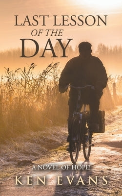 Last Lesson of the Day: A Novel of Hope! by Evans, Ken