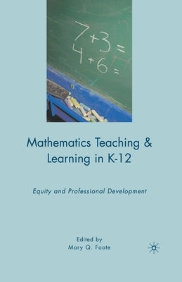 Mathematics Teaching and Learning in K-12: Equity and Professional Development by Foote, M.