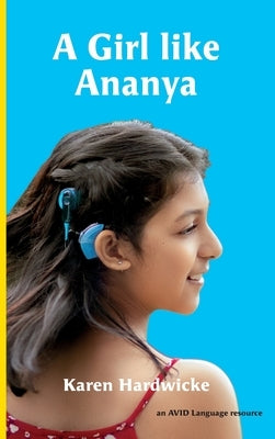 A Girl like Ananya: the true life story of an inspirational girl who is deaf and wears cochlear implants by Saunders, Tanya