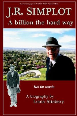J. R. Simplot: A Billion the Hard Way by Attebery, Louie