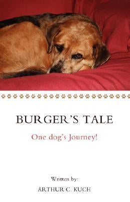 Burger's Tale: One dog's Journey! by Kuch, Arthur C.