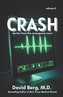 Crash: Stories From the Emergency Room: Volume 5 by Berg, David