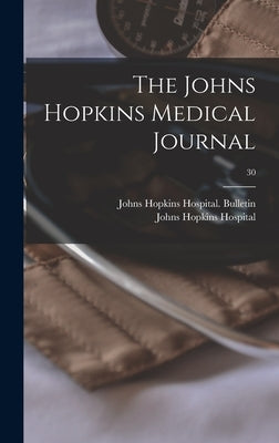The Johns Hopkins Medical Journal; 30 by Johns Hopkins Hospital Bulletin