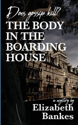 The Body in the Boarding House: Does Gossip Kill? by Bankes, Elizabeth M.