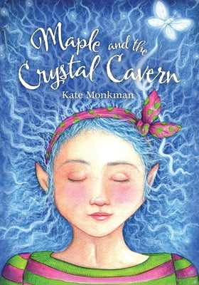 Maple and the Crystal Cavern by Monkman, Kate