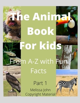 The Animal Book For Kids: From A-z with Fun Facts by John, Melissa