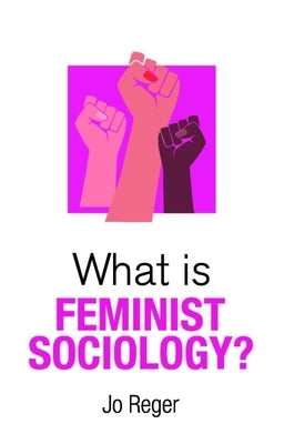 What Is Feminist Sociology? by Reger, Jo