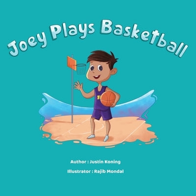 Joey Plays Basketball by Koning, Justin