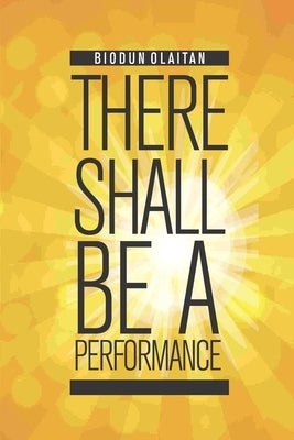 There Shall Be a Performance by Olaitan, Biodun