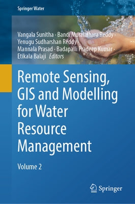 Remote Sensing, GIS and Modelling for Water Resource Management: Volume 2 by Sunitha, Vangala