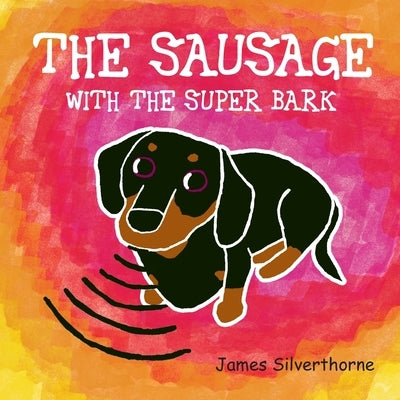 The Sausage with the Super Bark by Silverthorne, James