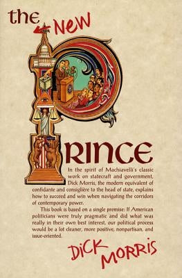 The New Prince: Machiavelli Updated for the Twenty-First Century by Morris, Dick