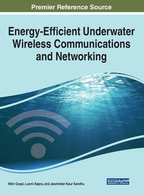 Energy-Efficient Underwater Wireless Communications and Networking by Goyal, Nitin