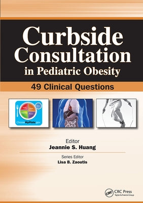 Curbside Consultation in Pediatric Obesity: 49 Clinical Questions by Huang, Jeannie