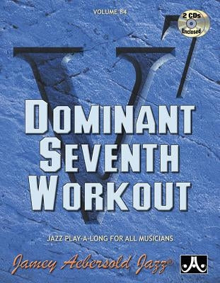 Jamey Aebersold Jazz -- Dominant Seventh Workout, Vol 84: Book & 2 CDs by Aebersold, Jamey