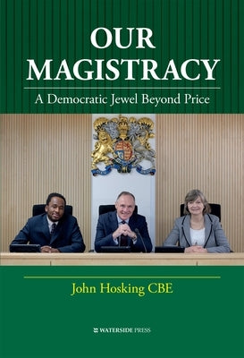 Our Magistracy: A Democratic Jewel Beyond Price by Hosking, John