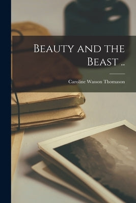 Beauty and the Beast .. by Thomason, Caroline Wasson