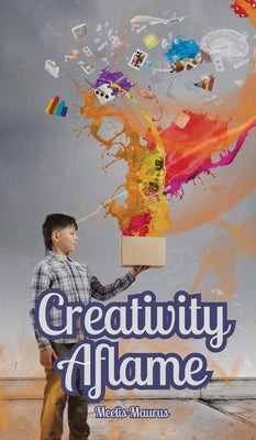Creativity Aflame by Maurus, Meelis