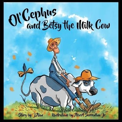 Ol'Cephus and Betsy the Milk Cow by Sorrentino, Albert, Jr.