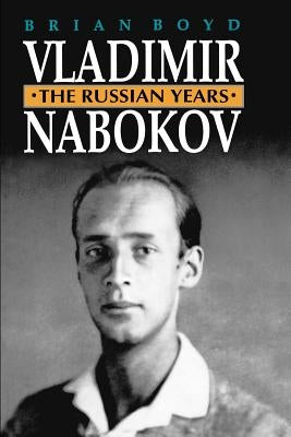 Vladimir Nabokov: The Russian Years by Boyd, Brian