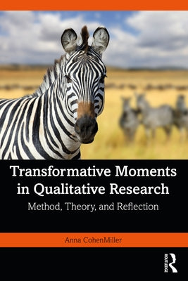 Transformative Moments in Qualitative Research: Method, Theory, and Reflection by Cohenmiller, Anna