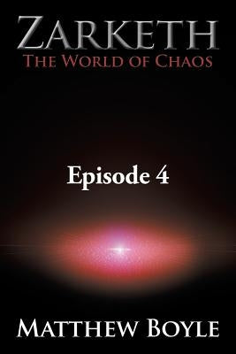 Zarketh The World of Chaos: Episode 4 - The Crusade of Ascension by Boyle, Matthew
