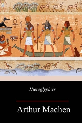 Hieroglyphic by Machen, Arthur