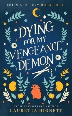 Dying For My Vengeance Demon: A Fun Fast-Paced Urban Fantasy: Foils and Fury Book Four by Hignett, Lauretta