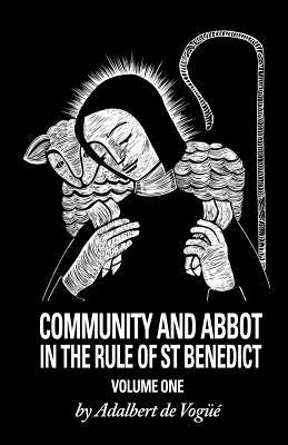 Community and Abbot in the Rule of Saint Benedict: Volume 1 Volume 5 by de Vogue, Adalbert
