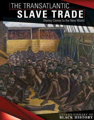 The Transatlantic Slave Trade: Slavery Comes to the New World by Saidian, Siyavush
