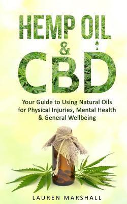 Hemp Oil & CBD: Your Guide to Using Natural Oils for Physical Injuries, Mental Health & General Wellbeing by Marshall, Lauren