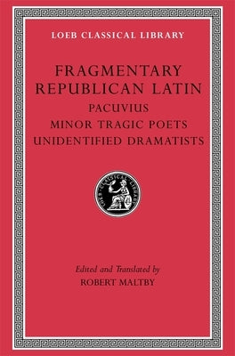 Fragmentary Republican Latin, Volume VII: Pacuvius. Minor Tragic Poets. Unidentified Dramatists by Pacuvius