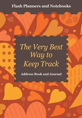 The Very Best Way to Keep Track: Address Book and Journal by Flash Planners and Notebooks
