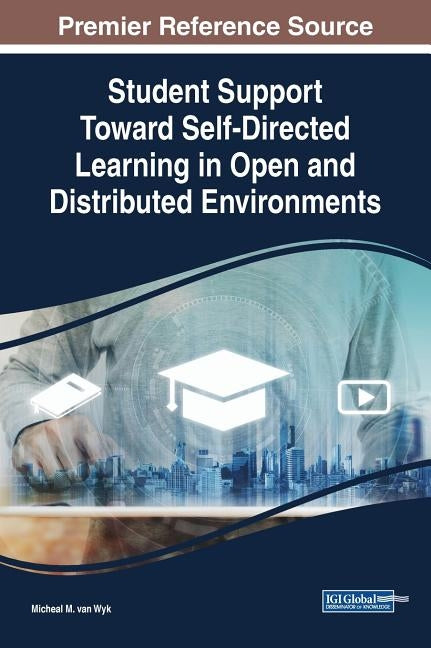 Student Support Toward Self-Directed Learning in Open and Distributed Environments by Van Wyk, Micheal M.