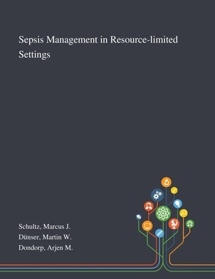 Sepsis Management in Resource-limited Settings by Schultz, Marcus J.
