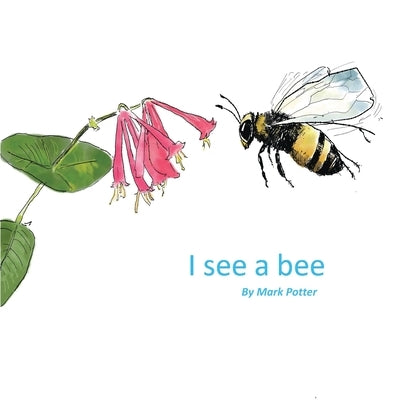 I See A Bee by Potter, Mark