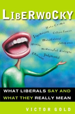 Liberwocky: What Liberals Say and What They Really Mean by Gold, Victor