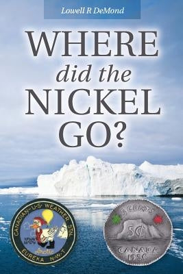 Where Did the Nickel Go? by Demond, Lowell R.