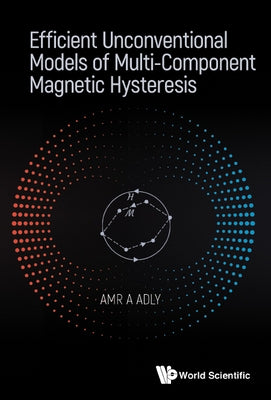 Efficient Unconventional Models of Multi-Component Magnetic Hysteresis by Adly, Amr Amin Mohamed