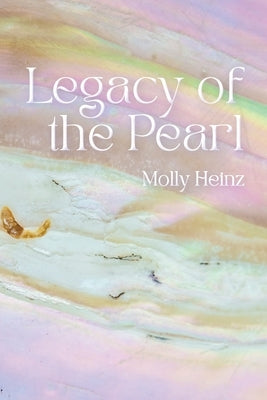 Legacy of the Pearl by Heinz, Molly