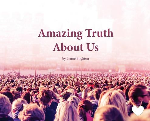 Amazing Truth About Us by Blighton, Lynne