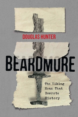 Beardmore: The Viking Hoax That Rewrote History Volume 246 by Hunter, Douglas