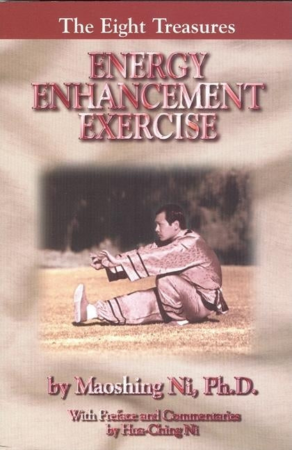 Energy Enhancement Exercise: The Eight Treasures by Ni, Maoshing