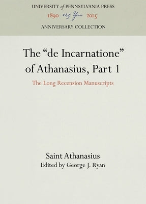 The de Incarnatione of Athanasius, Part 1: The Long Recension Manuscripts by Athanasius, Saint
