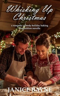 Whisking Up Christmas: a romantic comedy holiday baking competition novella by Publications, Htj Fiction